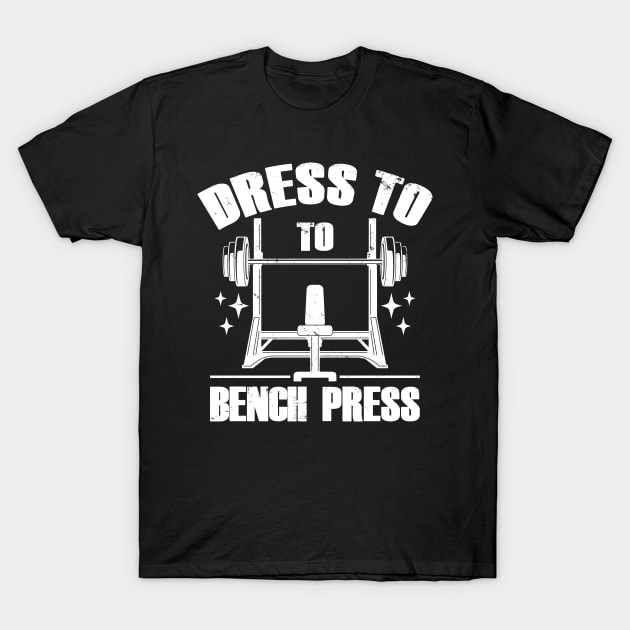 Dress To Bench Press Gym Workout Meme T-Shirt by Originals By Boggs